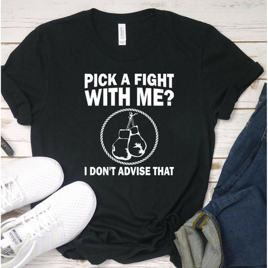 Funny Shirt Pick a Fight With Me I Don't Advise boxer gloves martial arts funny gift t-shirt - ValueBox