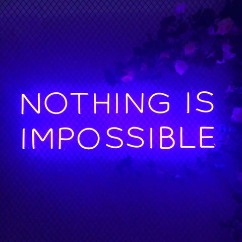 NOTHING IS IMPOSSIBLE Neon Sign