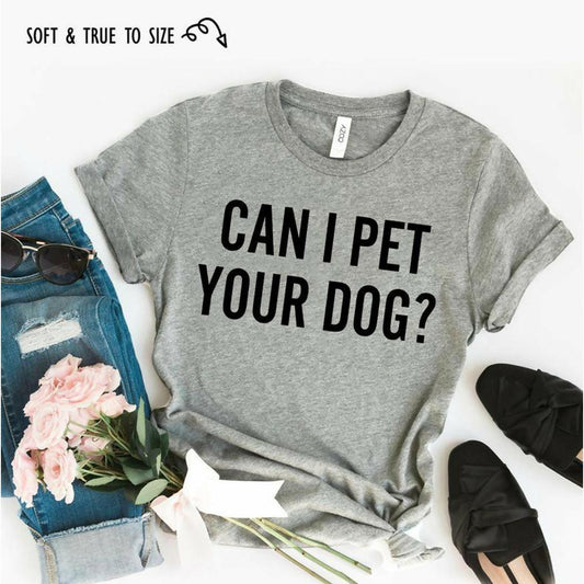 Can I Pet Your Dog, Dog Lover Tshirt, Dog Quotes Tshirts, Pet Lover T-shirt, Dog Saying T-shirt, Women Dog Tshirts, Pet Quote, Dog Lover Tee - ValueBox