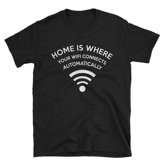 Khanani's Funny Geek Computer IT Gift Idea Tee Shirt -- Home is Where you Wifi connects automatically T-shirt -- Computer Geek Gift T Shirt - ValueBox