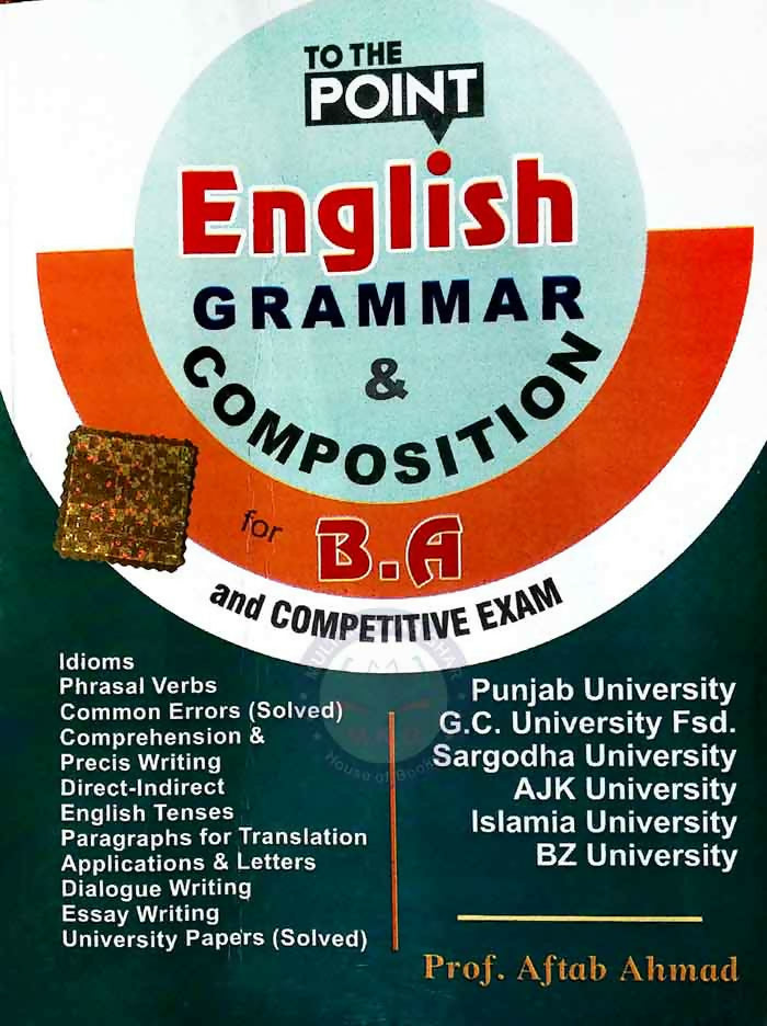 To the Point English Grammar and Composition for BA and Competitive Exam by Aftab Ahmad