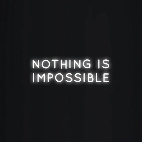 NOTHING IS IMPOSSIBLE Neon Sign