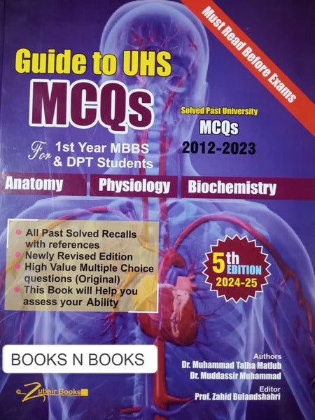 Guide to UHS MCQs For 1st Year MBBS & DPT Students 5th EditionLatest Edition all past solved papers with reference high value multiple choice by Dr Muhammad Talha Matlub Dr Muddair Muhammad NEW BOOKS N BOOKS