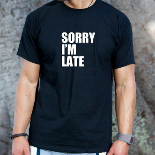 Sorry I'm Late T-shirt Funny College Humor Beautiful Hipster - ValueBox