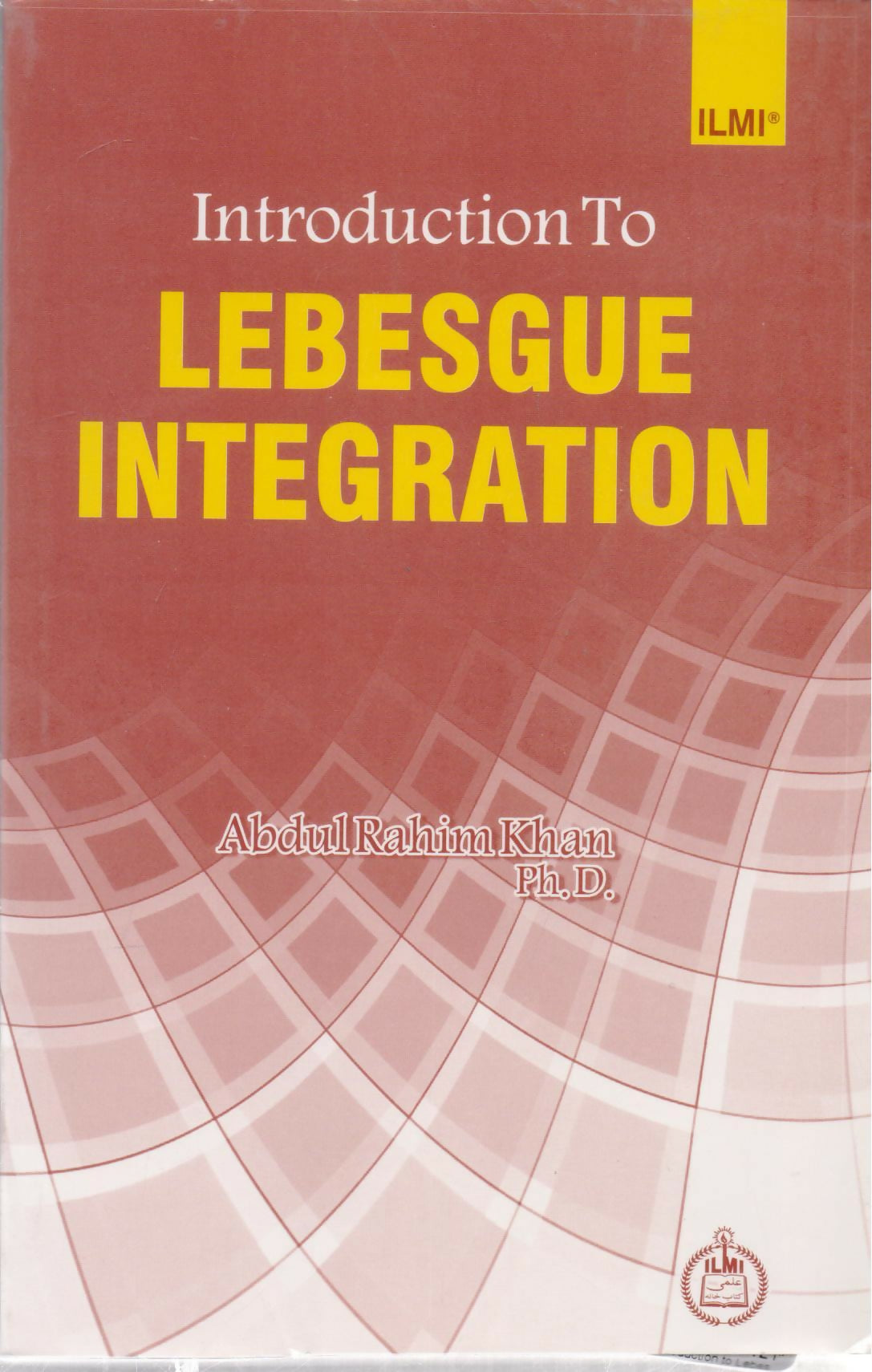 Ilmi Introduction to Lebesgue Integration by Dr Abdul Rahim Raheem Khan