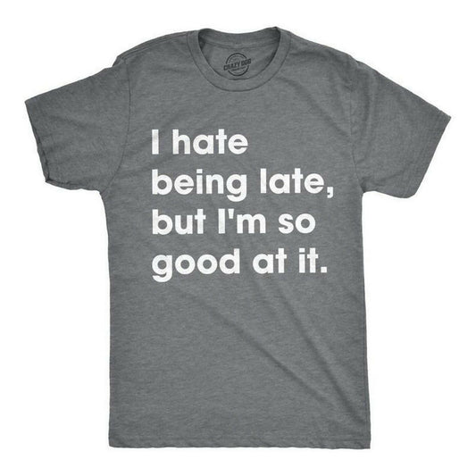 Always Late Shirt, I Hate Being Late But Im So Good At It, Sarcastic Shirts Men, - ValueBox