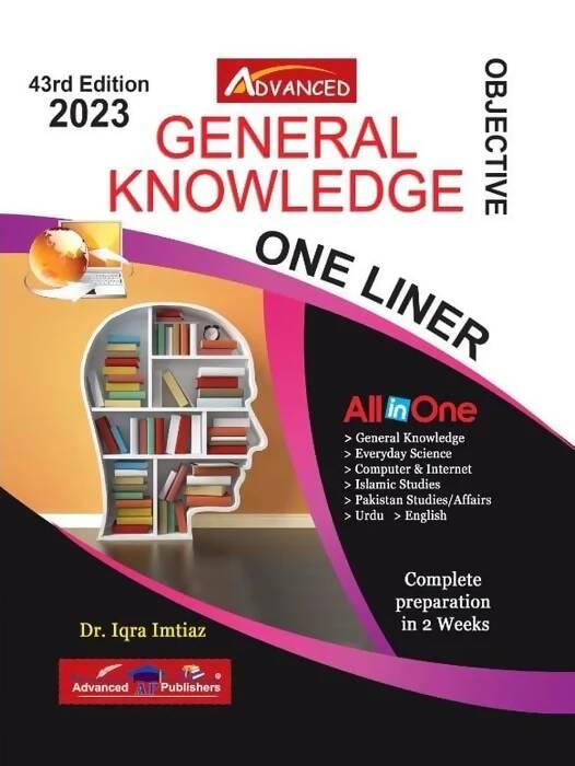 Advanced General Knowledge One Liner Dr Iqra Imtiaz ADVANCED PUBLISHERS “Objective General Knowledge”FOR CSS , PMS ,PCS is your ultimate companion for enhancing your general knowledge NEW BOOKS N BOOKS