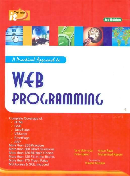 A Practical Approch To Web Programming 3rd Edition BY Tasleem Mustafa ,Ahsan Raza , Imran Saeed , Muhammad Naeem , Tariq Mahmood IT Series NEW BOOKS N BOOKS