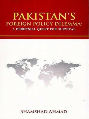 Jahangir's Book of Pakistan's Foreign Policy Dilemma By Shamshad Ahmad | A Perennial Quest For Survival | Published by World Times Publications JWT New BOOKS N BOOKS - ValueBox