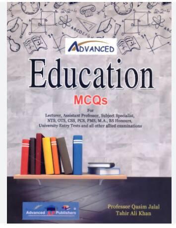Advanced Education MCQS For Lecturer Assistant Professor Subject Specialist NTS OTS BTS PCS PMS BS Hons And All Other Relevant Exams Prof Qasim Jalal Tahir Ali Khan NEW BOOKS N BOOKS