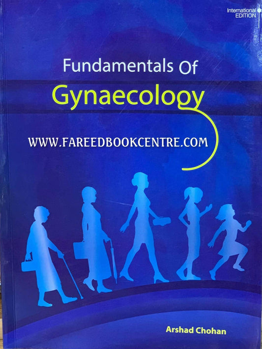 FUNDAMENTALS OF GYNAECOLOGY BY ARSHAD CHOHAN INTERNATIONAL EDITION. - ValueBox